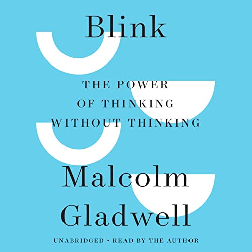 Blink: The Power of Thinking Without Thinking by Malcolm Gladwell